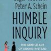 Humble Inquiry, Second Edition: The Gentle Art of Asking Instead of Telling