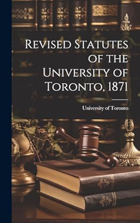 Revised Statutes of the University of Toronto, 1871