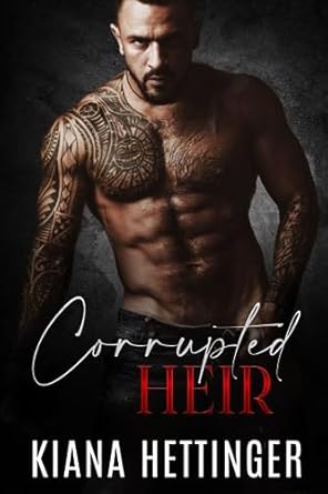 Corrupted Heir: An Enemies to Lovers Arranged Marriage Dark Mafia Romance