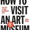 How to Visit an Art Museum: Tips for a Truly Rewarding Visit