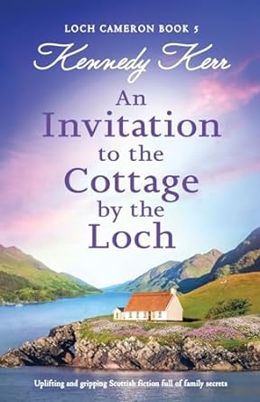 An Invitation to the Cottage by the Loch: Uplifting and gripping Scottish fiction full of family secrets: 5