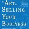 Art of Selling Your Business, The: Winning Strategies & Secret Hacks for Exiting on Top