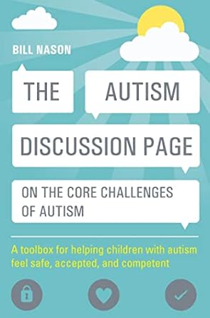 Autism Discussion Page on the Core Challenges of Autism: A Toolbox for H: elping Children with Autism Feel Safe, Accepted, and Competent