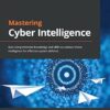 Mastering Cyber Intelligence: Gain comprehensive knowledge and skills to conduct threat intelligence for effective system defense