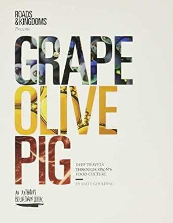 GRAPE OLIVE PIG: Deep Travels Through Spain's Food Culture