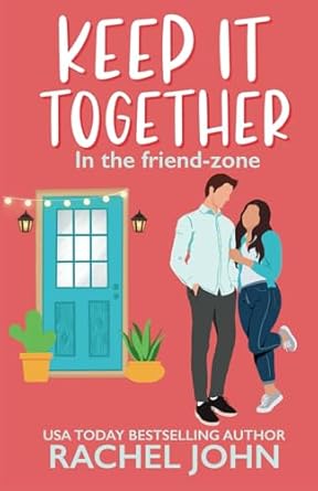 Keep It Together: A Sweet Friends to Lovers Romantic Comedy