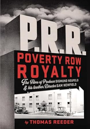 Poverty Row Royalty: The Films of Producer Sigmund Neufeld and His Brother, Director Sam Newfield