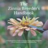 THE ZINNIA BREEDER'S HANDBOOK: A Comprehensive Guide for Flower Farmers, Gardeners and Enthusiasts