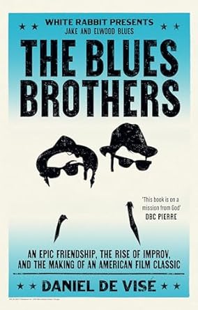 The Blues Brothers: An Epic Friendship, the Rise of Improv, and the Making of an American Film Classic