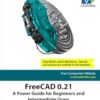 FreeCAD 0.21: A Power Guide for Beginners and Intermediate Users