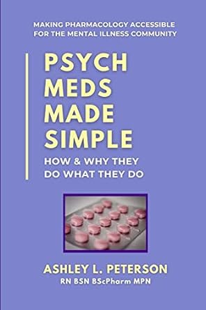 Psych Meds Made Simple: How & Why They Do What They Do