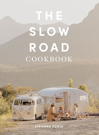 The Slow Road Cookbook: Camp Cooking For Family Adventures