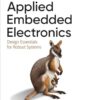 Applied Embedded Electronics: Design Essentials for Robust Systems