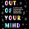 Out of Your Mind: A Journal and Coloring Book to Distract Your Anxious Mind
