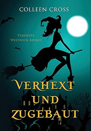 Verhext und zugebaut: Verhexte Westwick-Krimis #1 (1)