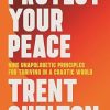 Protect Your Peace: Nine Unapologetic Principles for Thriving in a Chaotic World