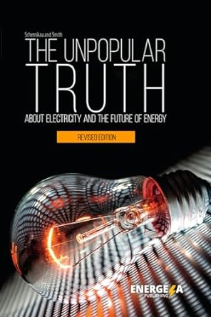 The Unpopular Truth about Electricity and the Future of Energy