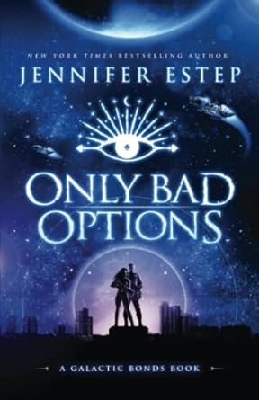 Only Bad Options: A Galactic Bonds book: 1