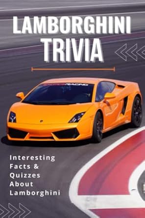 Lamborghini Trivia: Interesting Facts and Quizzes About Lamborghini: Lamborghini Trivia Book