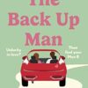 The Back Up Man: The hilarious and heartwarming brand new romcom perfect for fans of The Flatshare