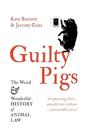 Guilty Pigs: The Weird and Wonderful History of Animal Law