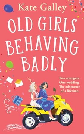 Old Girls Behaving Badly: the BRAND NEW feel-good uplifting...