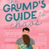 The Grump's Guide to Chaos: A Small Town Grumpy-Sunshine Romantic Comedy