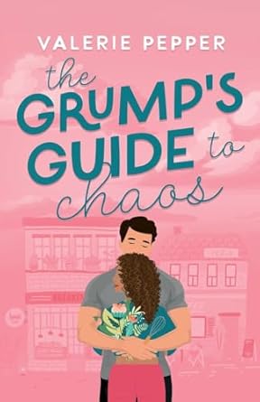 The Grump's Guide to Chaos: A Small Town Grumpy-Sunshine Romantic Comedy