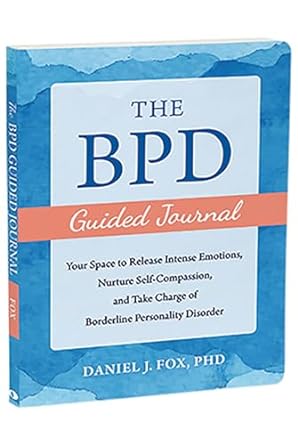 The BPD Guided Journal: Your Space to Release Intense Emotions, Nurture Self-Compassion, and Take Charge of Borderline Personality Disorder