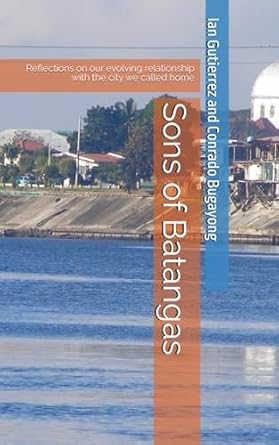 Sons of Batangas: Reflections on our evolving relationship with the city we called home