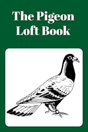 The Pigeon Loft Book: Racing and Breeding Loft Book With Green Cover