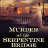 Murder at the Serpentine Bridge: A Wrexford & Sloane Historical Mystery