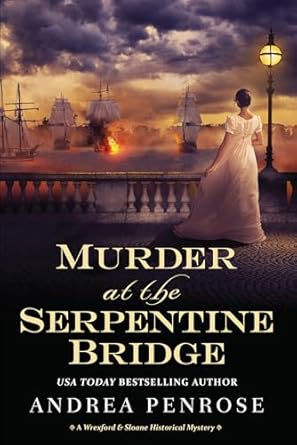 Murder at the Serpentine Bridge: A Wrexford & Sloane Historical Mystery