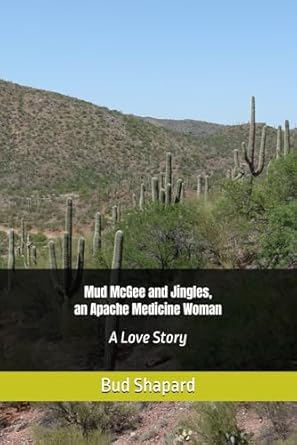 Mud McGee and Jingles, an Apache Medicine Woman: A Love Story