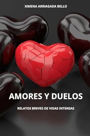 Amores y duelos: Relatos breves de vidas intensas