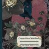 Composition Notebook College Ruled: Dark Academia Gothic Romance Notebook | Dark Floral Aesthetic Journal for Women | College Ruled, 120 Pages, 7.5 x 9.25