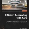 Efficient Accounting with Xero: The definitive guide to optimizing your accounting with proven techniques and best practices