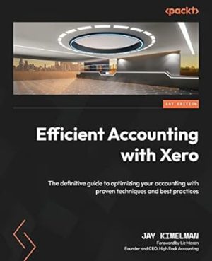 Efficient Accounting with Xero: The definitive guide to optimizing your accounting with proven techniques and best practices