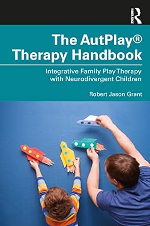 The AutPlay® Therapy Handbook: Integrative Family Play Therapy with Neurodivergent Children