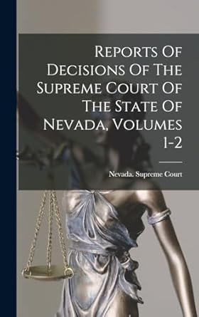 Reports Of Decisions Of The Supreme Court Of The State Of Nevada, Volumes 1-2