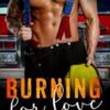 Burning for Love: A Steamy NYC Firefighter Romance
