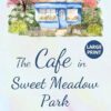 The Cafe in Sweet Meadow Park: A heartwarming feel-good romance