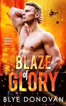 Blaze of Glory: A Wildland Firefighter Romance