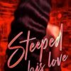 Steeped in his Love: A Novella