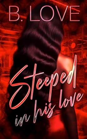 Steeped in his Love: A Novella