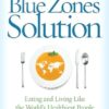 The Blue Zones Solution: Eating and Living Like the World's Healthiest People