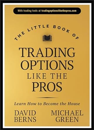 The Little Book of Trading Options Like the Pros: Learn How to Become the House