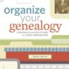 Organize Your Genealogy: Strategies and Solutions for Every Researcher