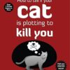 How to Tell If Your Cat Is Plotting to Kill You: Volume 2