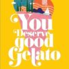 You Deserve Good Gelato: New York Times Bestseller